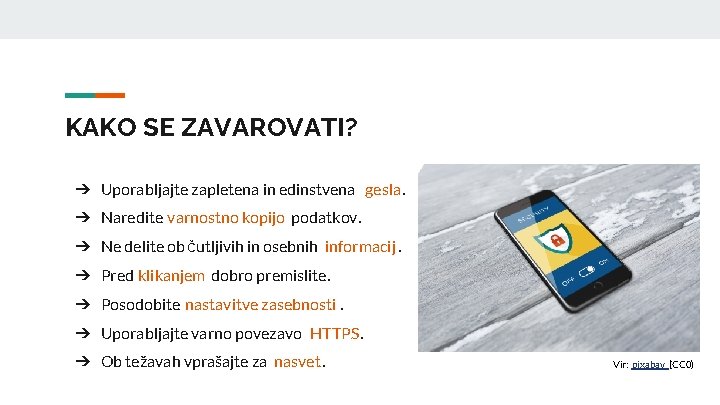 KAKO SE ZAVAROVATI? ➔ Uporabljajte zapletena in edinstvena gesla. ➔ Naredite varnostno kopijo podatkov.