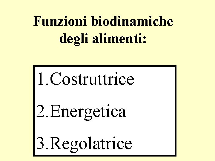 Funzioni biodinamiche degli alimenti: 1. Costruttrice 2. Energetica 3. Regolatrice 