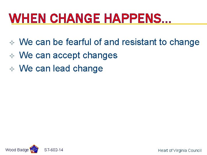 WHEN CHANGE HAPPENS… ² ² ² We can be fearful of and resistant to