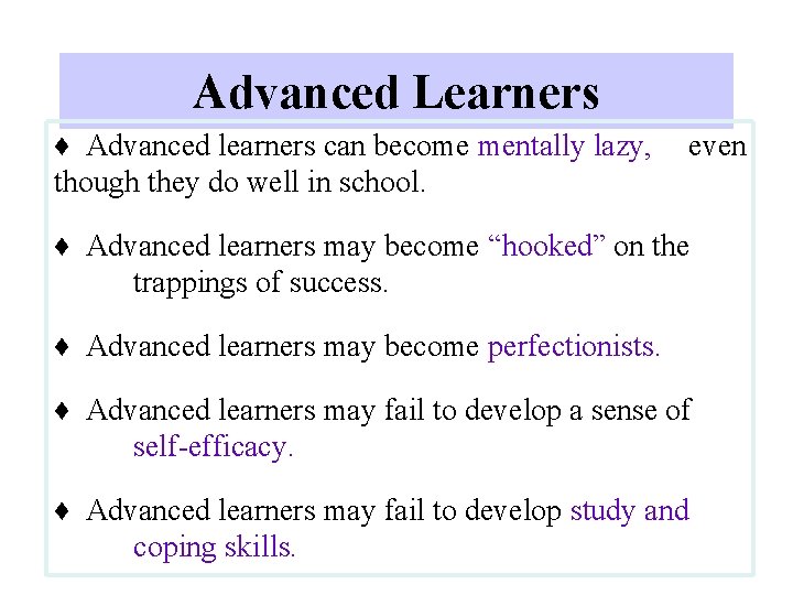 Advanced Learners ♦ Advanced learners can become mentally lazy, though they do well in