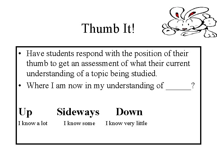 Thumb It! • Have students respond with the position of their thumb to get