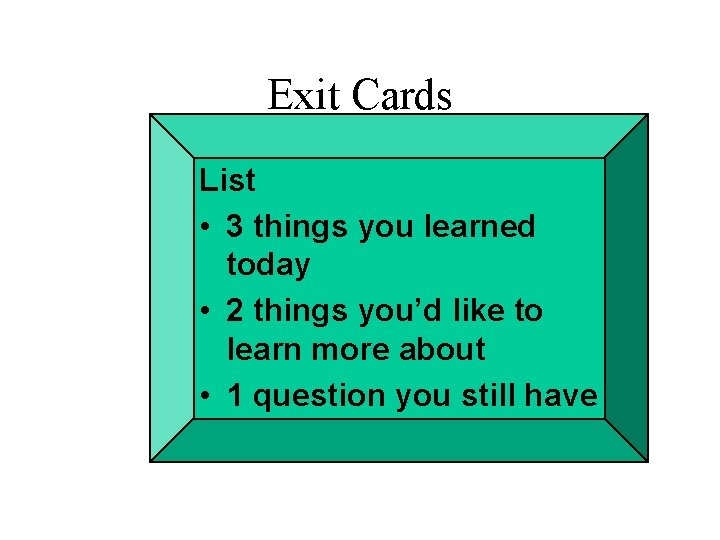 Exit Cards List • 3 things you learned today • 2 things you’d like