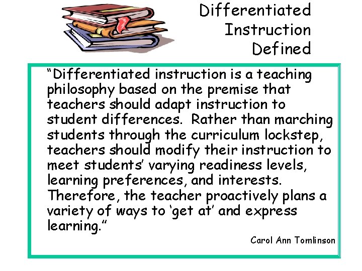 Differentiated Instruction Defined “Differentiated instruction is a teaching philosophy based on the premise that