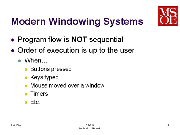 Modern Windowing Systems l l Program flow is NOT sequential Order of execution is