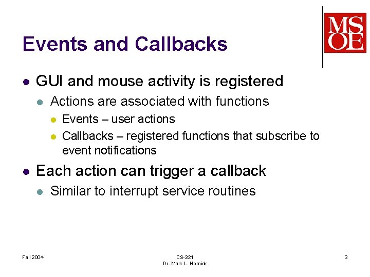 Events and Callbacks l GUI and mouse activity is registered l Actions are associated