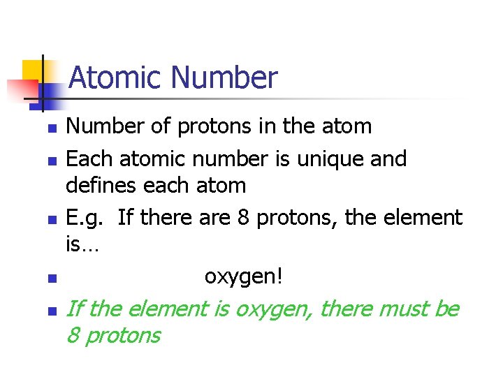 Atomic Number n n n Number of protons in the atom Each atomic number