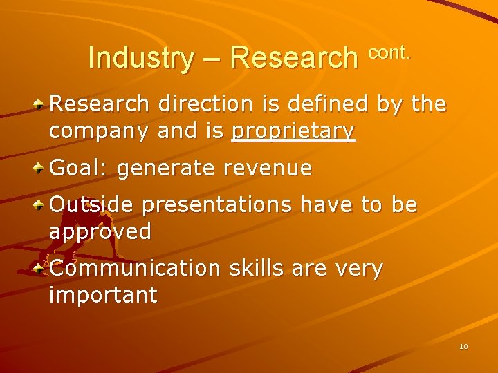 Industry – Research cont. Research direction is defined by the company and is proprietary