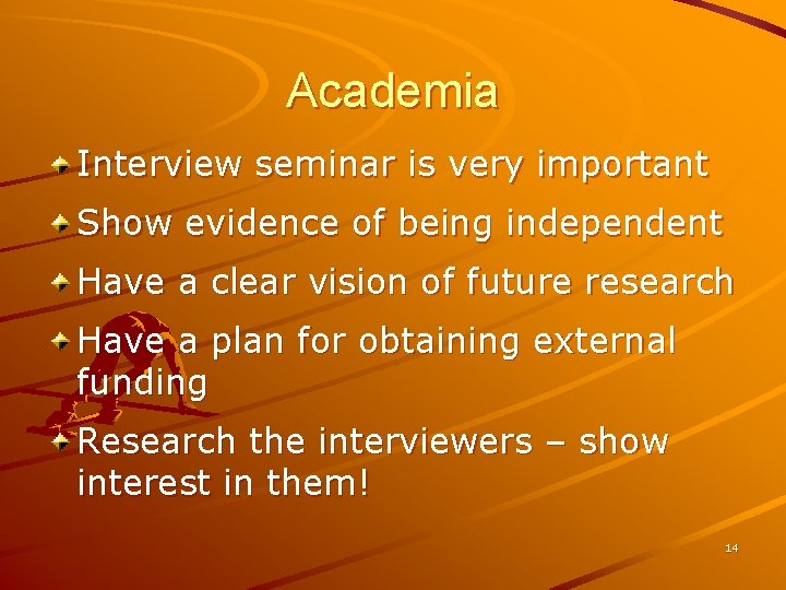 Academia Interview seminar is very important Show evidence of being independent Have a clear