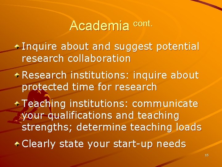 Academia cont. Inquire about and suggest potential research collaboration Research institutions: inquire about protected