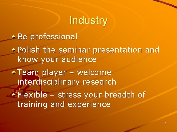 Industry Be professional Polish the seminar presentation and know your audience Team player –