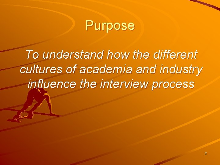 Purpose To understand how the different cultures of academia and industry influence the interview