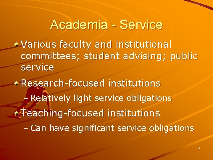 Academia - Service Various faculty and institutional committees; student advising; public service Research-focused institutions