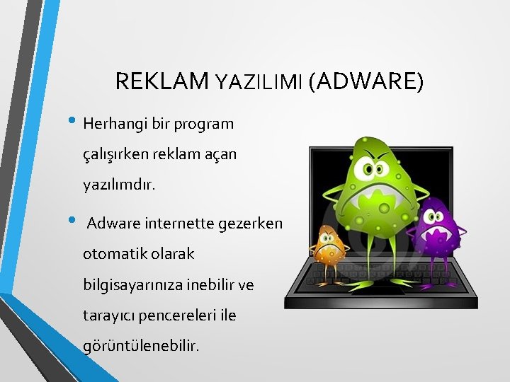 REKLAM YAZILIMI (ADWARE) • Herhangi bir program çalışırken reklam açan yazılımdır. • Adware internette