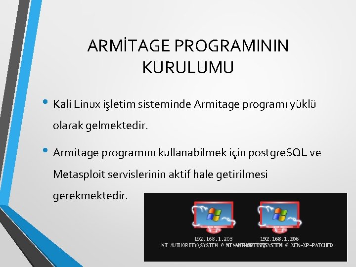 ARMİTAGE PROGRAMININ KURULUMU • Kali Linux işletim sisteminde Armitage programı yüklü olarak gelmektedir. •