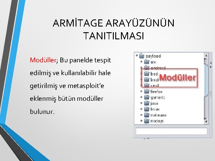ARMİTAGE ARAYÜZÜNÜN TANITILMASI Modüller; Bu panelde tespit edilmiş ve kullanılabilir hale getirilmiş ve metasploit’e