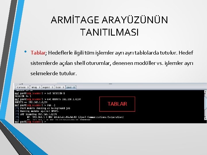 ARMİTAGE ARAYÜZÜNÜN TANITILMASI • Tablar; Hedeflerle ilgili tüm işlemler ayrı tablolarda tutulur. Hedef sistemlerde