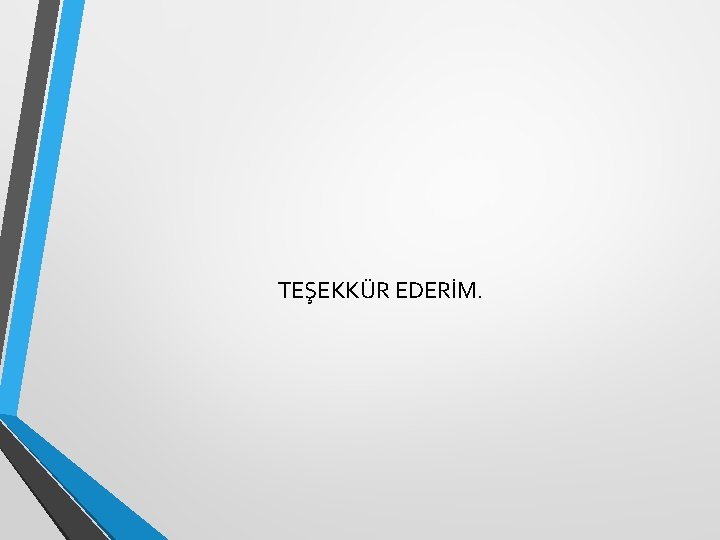 TEŞEKKÜR EDERİM. 