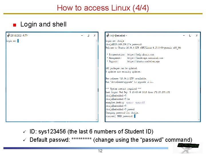 How to access Linux (4/4) Login and shell ü ü ID: sys 123456 (the