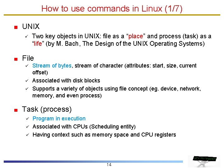 How to use commands in Linux (1/7) UNIX ü Two key objects in UNIX: