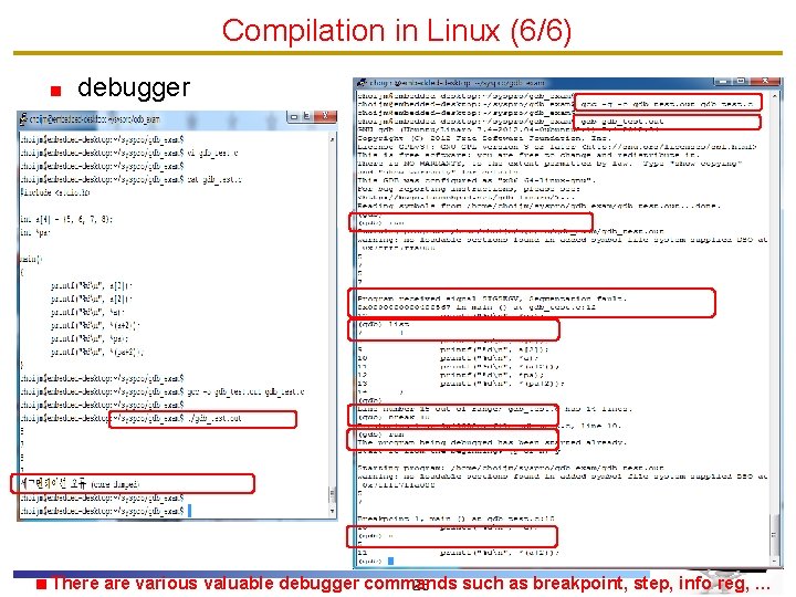 Compilation in Linux (6/6) debugger There are various valuable debugger commands such as breakpoint,