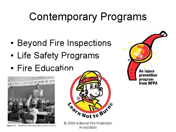 Contemporary Programs • Beyond Fire Inspections • Life Safety Programs • Fire Education ©