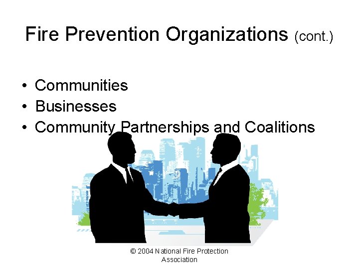 Fire Prevention Organizations (cont. ) • Communities • Businesses • Community Partnerships and Coalitions