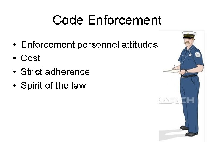 Code Enforcement • • Enforcement personnel attitudes Cost Strict adherence Spirit of the law