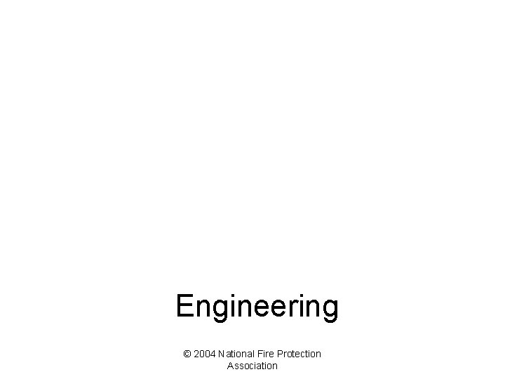 Engineering © 2004 National Fire Protection Association 