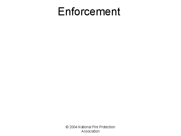 Enforcement © 2004 National Fire Protection Association 