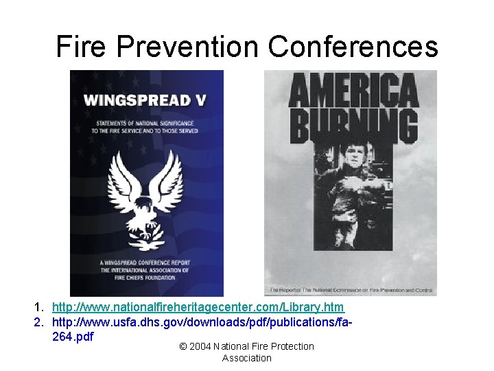 Fire Prevention Conferences 1. http: //www. nationalfireheritagecenter. com/Library. htm 2. http: //www. usfa. dhs.