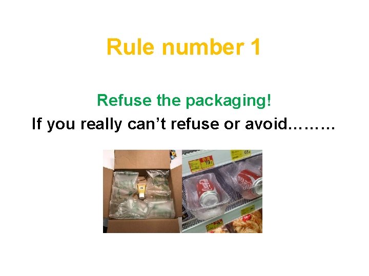 Rule number 1 Refuse the packaging! If you really can’t refuse or avoid……… 