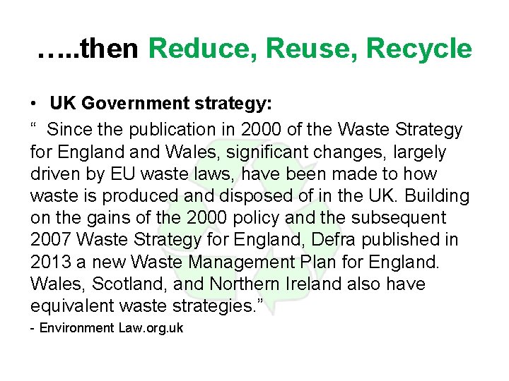 …. . then Reduce, Reuse, Recycle • UK Government strategy: “ Since the publication