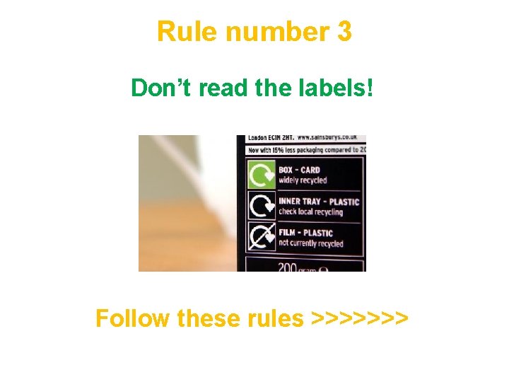 Rule number 3 Don’t read the labels! Follow these rules >>>>>>> 
