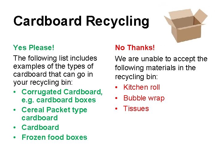 Cardboard Recycling Yes Please! The following list includes examples of the types of cardboard