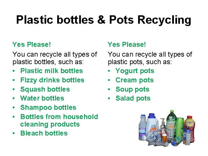 Plastic bottles & Pots Recycling Yes Please! You can recycle all types of plastic