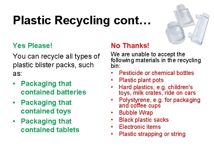 Plastic Recycling cont… Yes Please! No Thanks! You can recycle all types of plastic