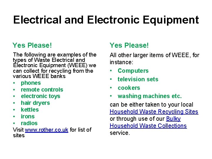 Electrical and Electronic Equipment Yes Please! The following are examples of the types of