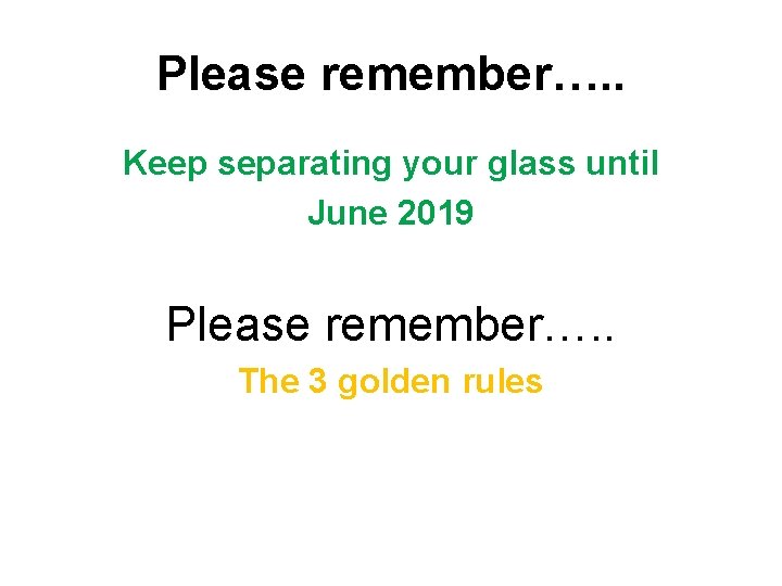 Please remember…. . Keep separating your glass until June 2019 Please remember…. . The