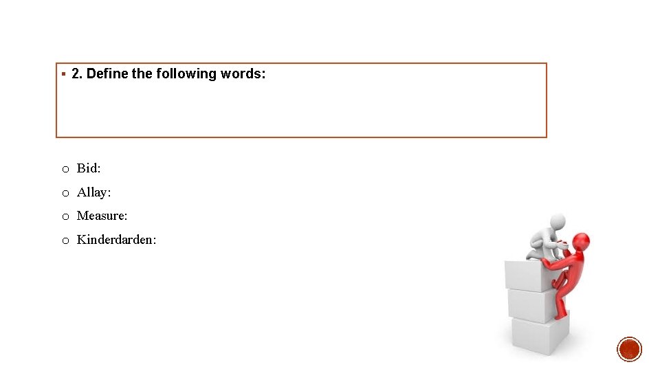 § 2. Define the following words: o Bid: o Allay: o Measure: o Kinderdarden: