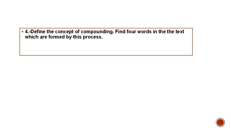 § 4. -Define the concept of compounding. Find four words in the text which