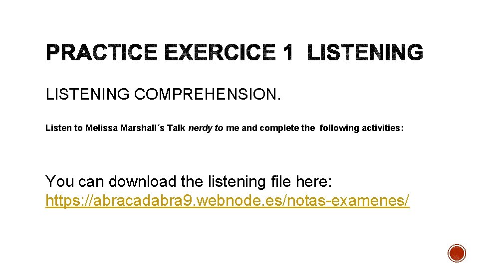 LISTENING COMPREHENSION. Listen to Melissa Marshall´s Talk nerdy to me and complete the following