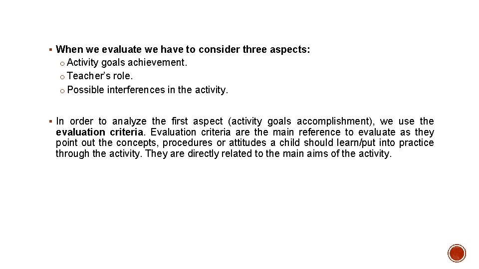 § When we evaluate we have to consider three aspects: o Activity goals achievement.