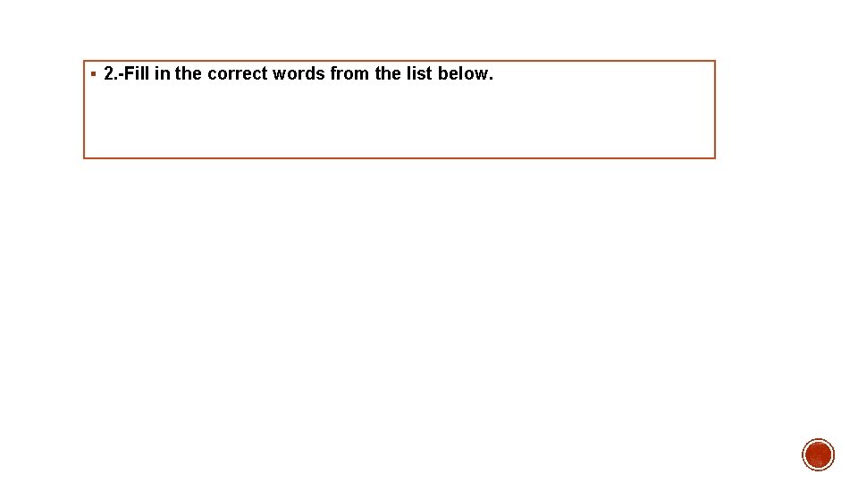 § 2. -Fill in the correct words from the list below. 