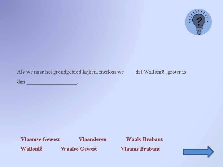 Als we naar het grondgebied kijken, merken we dat Wallonië groter is dan _________.