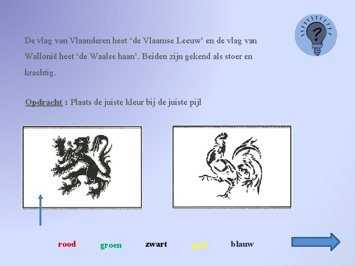 De vlag van Vlaanderen heet ‘de Vlaamse Leeuw’ en de vlag van Wallonië heet
