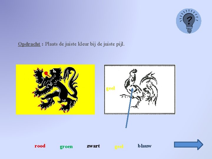 Opdracht : Plaats de juiste kleur bij de juiste pijl. geel rood groen zwart