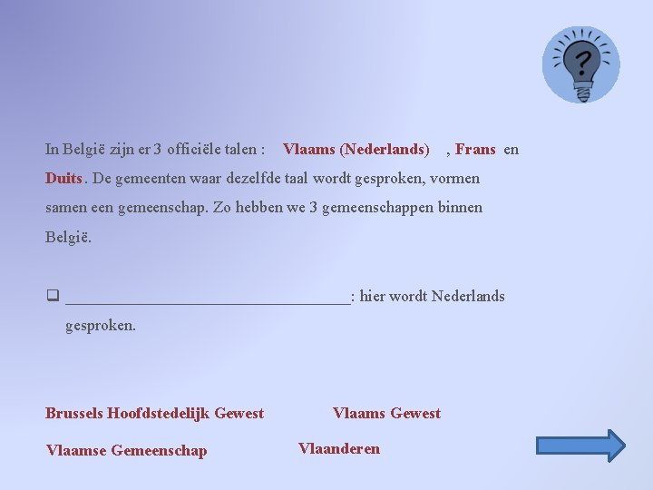 In België zijn er 3 officiële talen : Vlaams (Nederlands) , Frans en Duits.