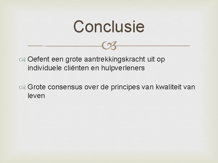 Conclusie Oefent een grote aantrekkingskracht uit op individuele cliënten en hulpverleners Grote consensus over