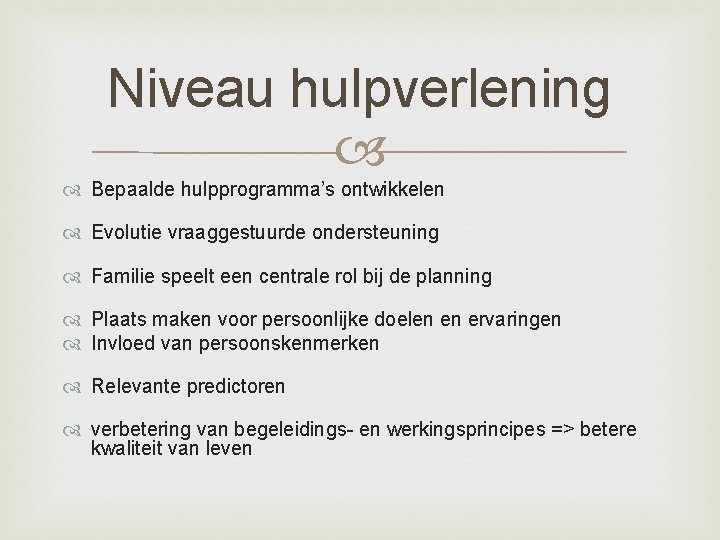 Niveau hulpverlening Bepaalde hulpprogramma’s ontwikkelen Evolutie vraaggestuurde ondersteuning Familie speelt een centrale rol bij