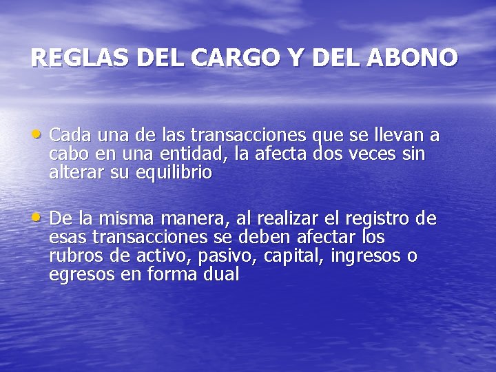 REGLAS DEL CARGO Y DEL ABONO • Cada una de las transacciones que se